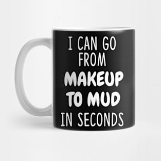 I Can Go From Makeup Funny Mug